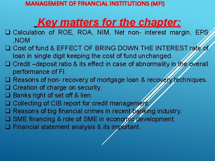 MANAGEMENT OF FINANCIAL INSTITUTIONS (MFI) Key matters for the chapter: q Calculation of ROE,