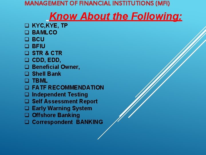 MANAGEMENT OF FINANCIAL INSTITUTIONS (MFI) Know About the Following: q q q q KYC,