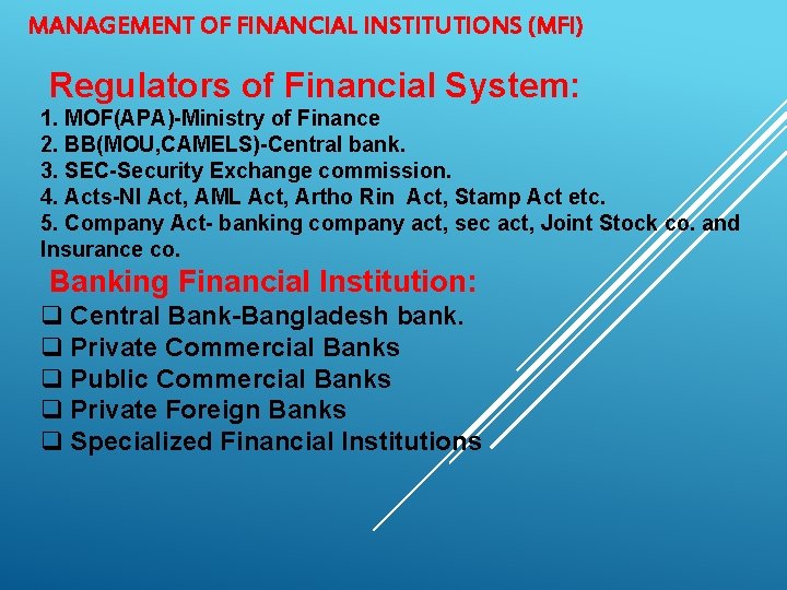 MANAGEMENT OF FINANCIAL INSTITUTIONS (MFI) Regulators of Financial System: 1. MOF(APA)-Ministry of Finance 2.
