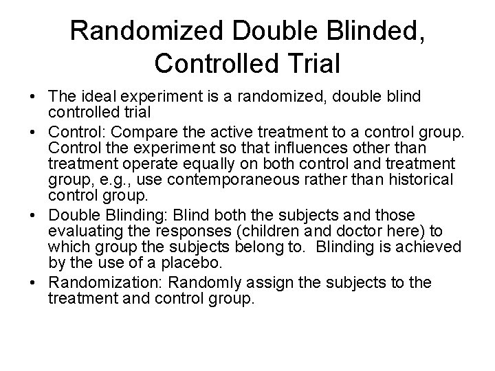 Randomized Double Blinded, Controlled Trial • The ideal experiment is a randomized, double blind
