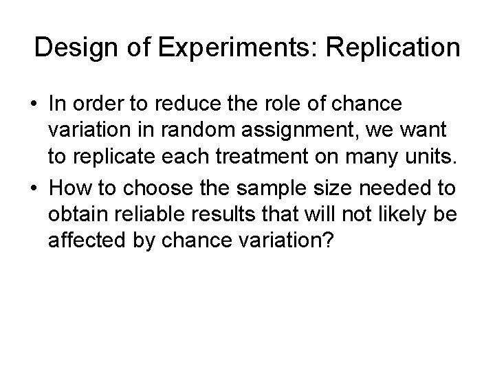 Design of Experiments: Replication • In order to reduce the role of chance variation