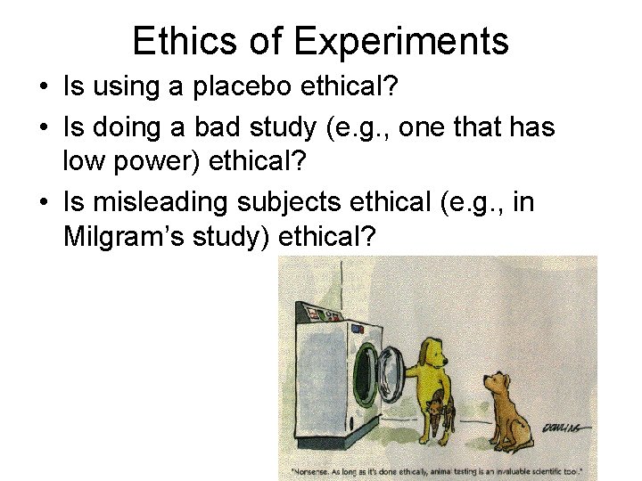 Ethics of Experiments • Is using a placebo ethical? • Is doing a bad