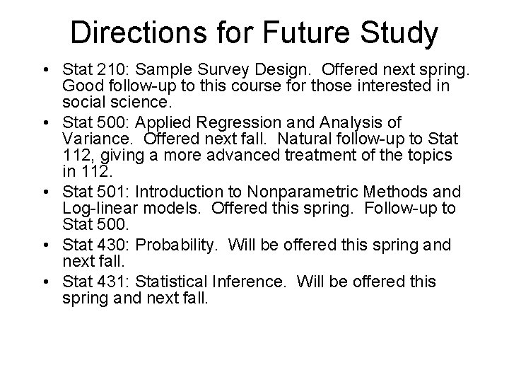 Directions for Future Study • Stat 210: Sample Survey Design. Offered next spring. Good