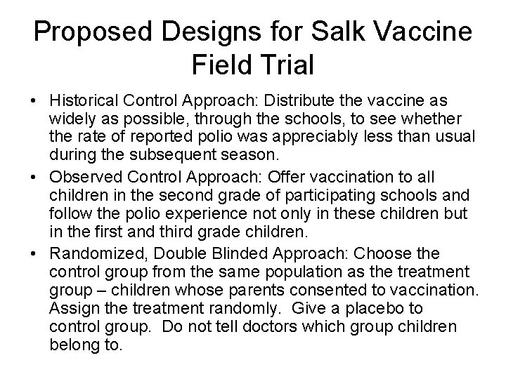 Proposed Designs for Salk Vaccine Field Trial • Historical Control Approach: Distribute the vaccine