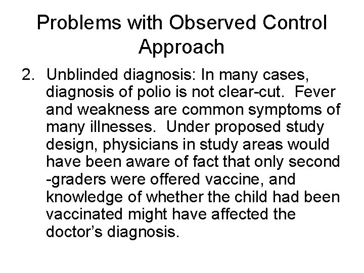 Problems with Observed Control Approach 2. Unblinded diagnosis: In many cases, diagnosis of polio