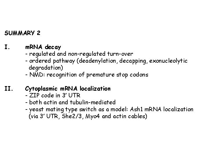 SUMMARY 2 I. m. RNA decay - regulated and non-regulated turn-over - ordered pathway SUMMARY 2 I. m. RNA decay - regulated and non-regulated turn-over - ordered pathway