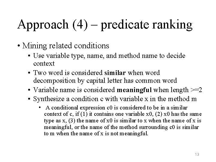 Approach (4) – predicate ranking • Mining related conditions • Use variable type, name, Approach (4) – predicate ranking • Mining related conditions • Use variable type, name,