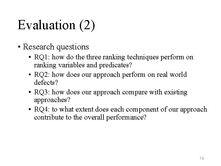 Evaluation (2) • Research questions • RQ 1: how do the three ranking techniques Evaluation (2) • Research questions • RQ 1: how do the three ranking techniques