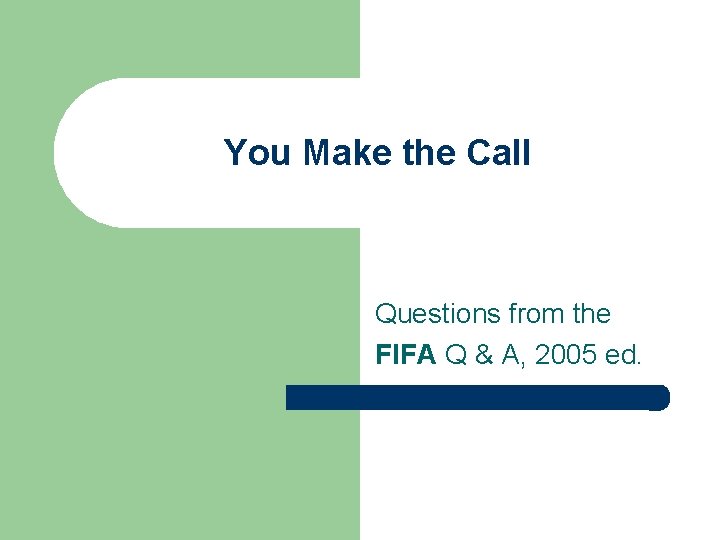 You Make the Call Questions from the FIFA Q & A, 2005 ed. 