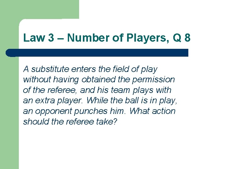 Law 3 – Number of Players, Q 8 A substitute enters the field of
