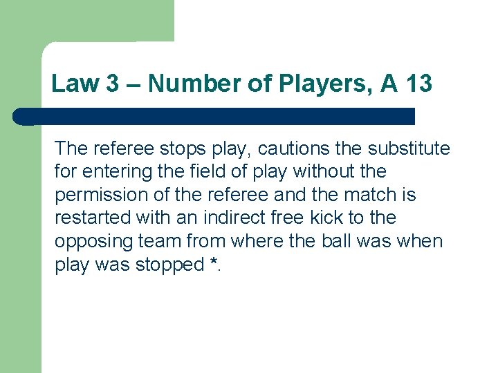 Law 3 – Number of Players, A 13 The referee stops play, cautions the
