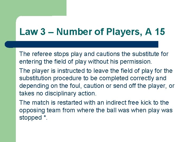 Law 3 – Number of Players, A 15 The referee stops play and cautions