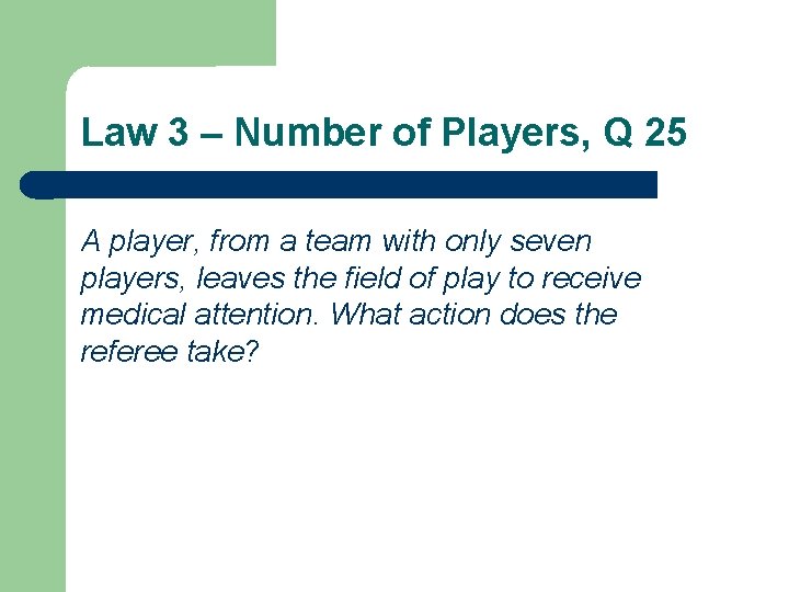 Law 3 – Number of Players, Q 25 A player, from a team with
