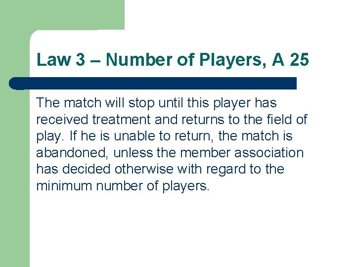 Law 3 – Number of Players, A 25 The match will stop until this