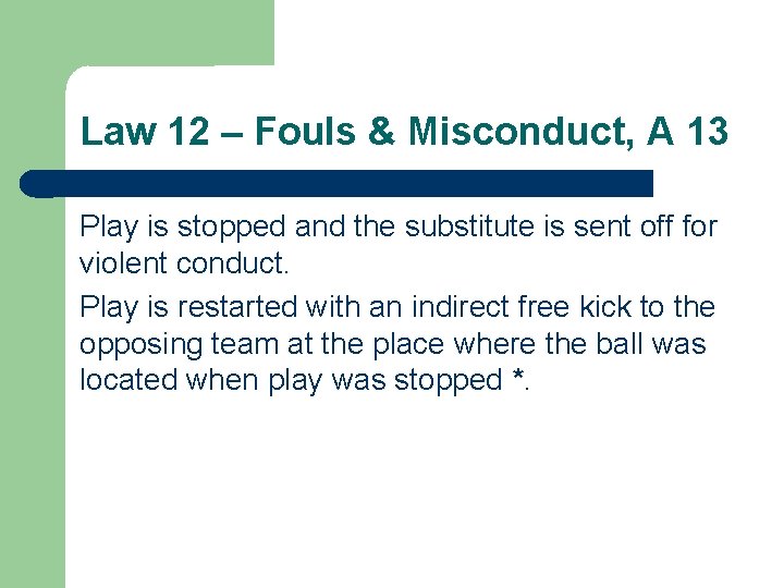 Law 12 – Fouls & Misconduct, A 13 Play is stopped and the substitute