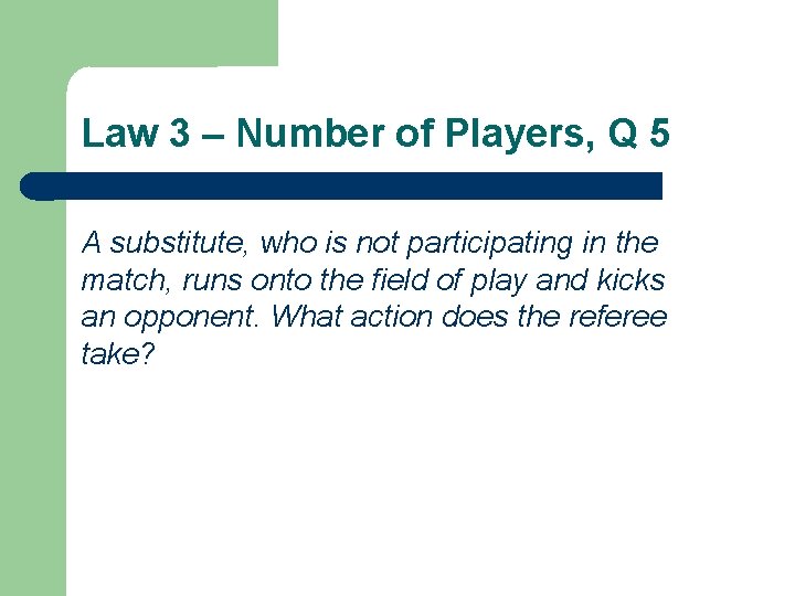 Law 3 – Number of Players, Q 5 A substitute, who is not participating