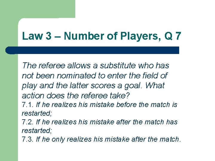 Law 3 – Number of Players, Q 7 The referee allows a substitute who