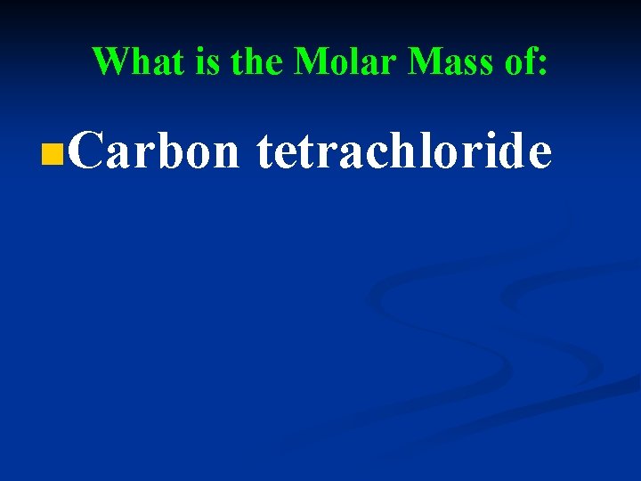 What is the Molar Mass of: n. Carbon tetrachloride 