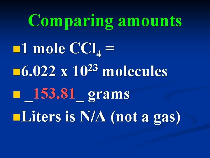 Comparing amounts n 1 mole CCl 4 = 23 n 6. 022 x 10