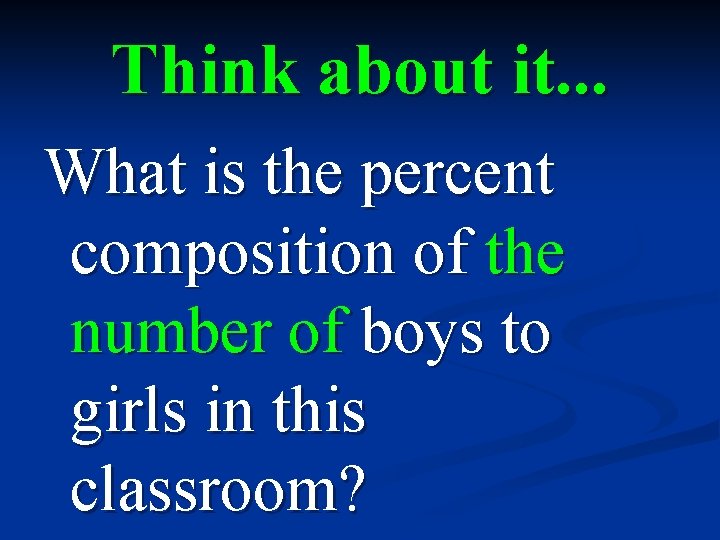 Think about it. . . What is the percent composition of the number of