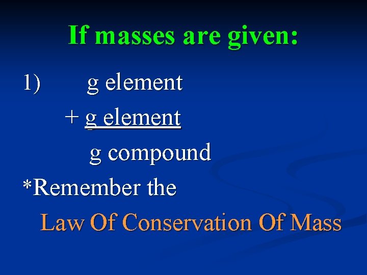 If masses are given: g element + g element g compound *Remember the Law
