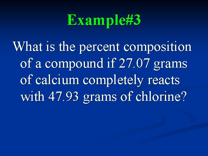 Example#3 What is the percent composition of a compound if 27. 07 grams of