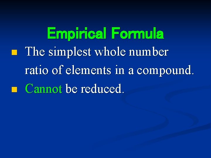 Empirical Formula n n The simplest whole number ratio of elements in a compound.