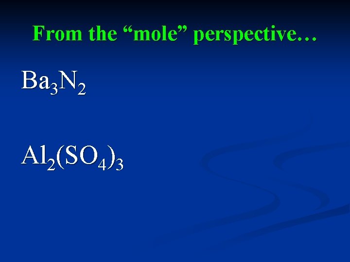 From the “mole” perspective… Ba 3 N 2 Al 2(SO 4)3 