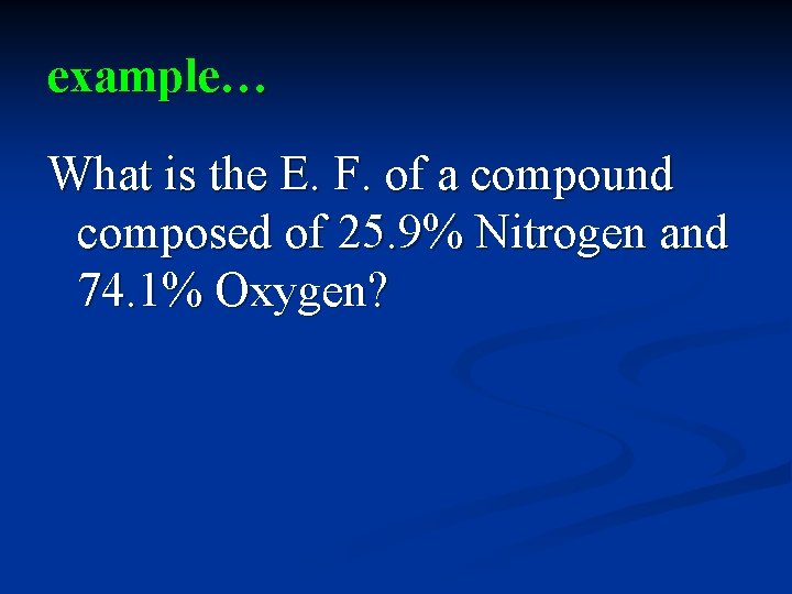 example… What is the E. F. of a compound composed of 25. 9% Nitrogen