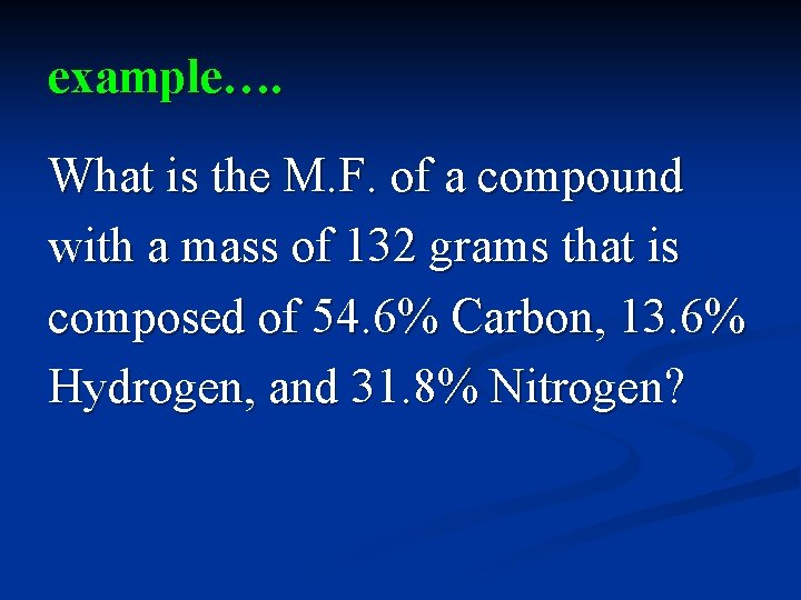 example…. What is the M. F. of a compound with a mass of 132