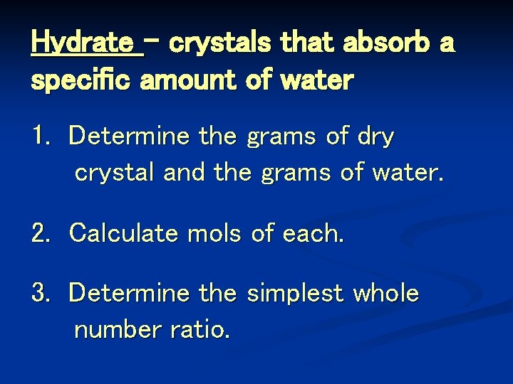 Hydrate - crystals that absorb a specific amount of water 1. Determine the grams