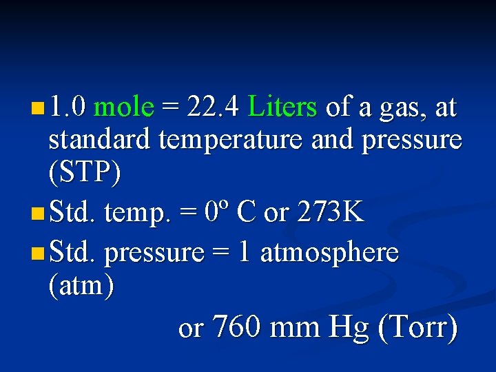 n 1. 0 mole = 22. 4 Liters of a gas, at standard temperature