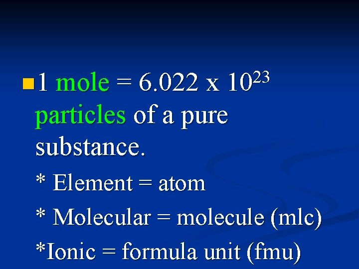 n 1 mole = 6. 022 x 23 10 particles of a pure substance.