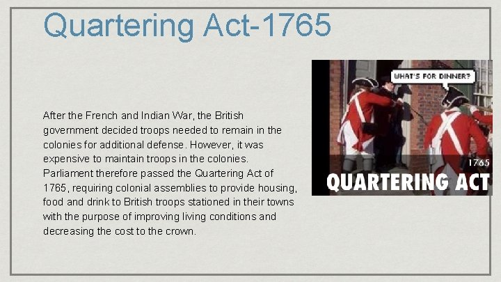 Quartering Act-1765 After the French and Indian War, the British government decided troops needed