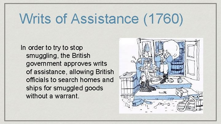 Writs of Assistance (1760) In order to try to stop smuggling, the British government