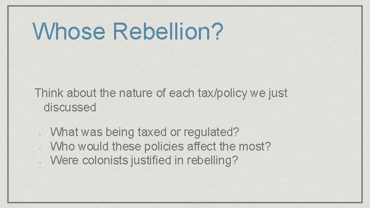 Whose Rebellion? Think about the nature of each tax/policy we just discussed • •