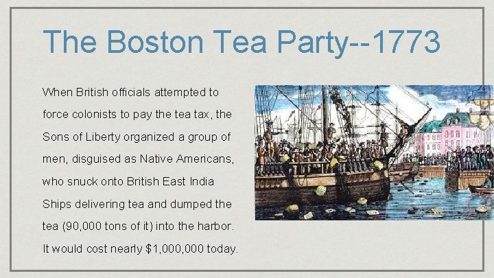 The Boston Tea Party--1773 When British officials attempted to force colonists to pay the