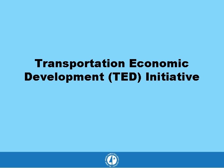 Transportation Economic Development (TED) Initiative 