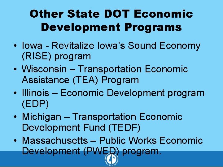 Other State DOT Economic Development Programs • Iowa - Revitalize Iowa’s Sound Economy (RISE)
