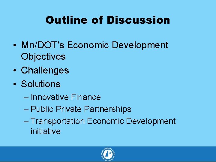 Outline of Discussion • Mn/DOT’s Economic Development Objectives • Challenges • Solutions – Innovative