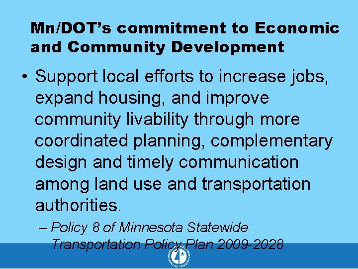 Mn/DOT’s commitment to Economic and Community Development • Support local efforts to increase jobs,