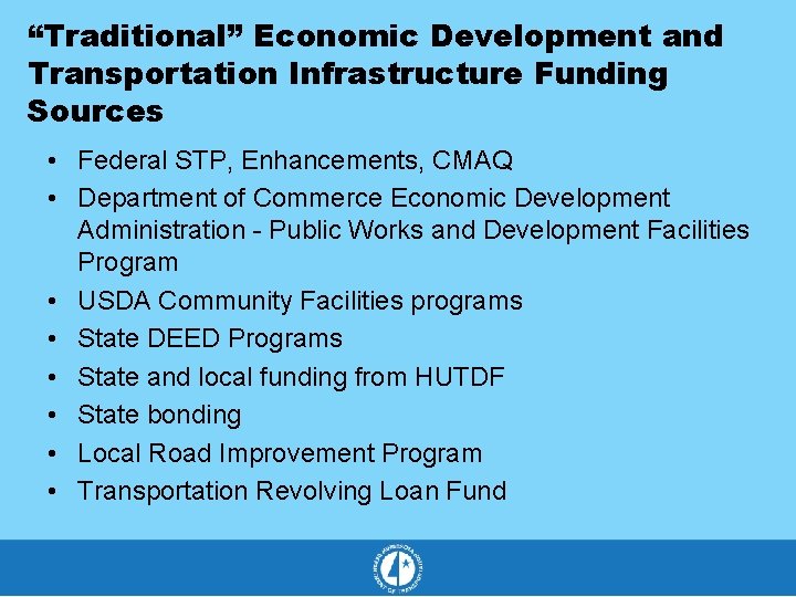 “Traditional” Economic Development and Transportation Infrastructure Funding Sources • Federal STP, Enhancements, CMAQ •