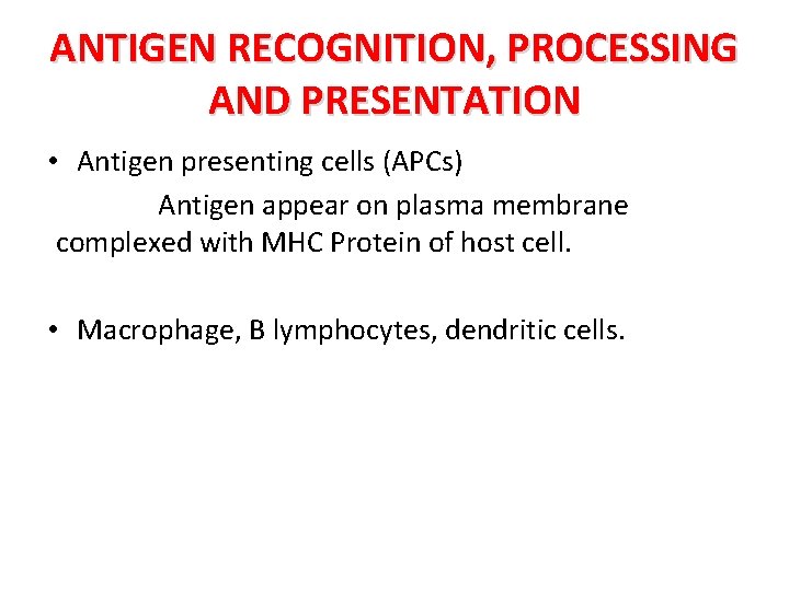 ANTIGEN RECOGNITION, PROCESSING AND PRESENTATION • Antigen presenting cells (APCs) Antigen appear on plasma