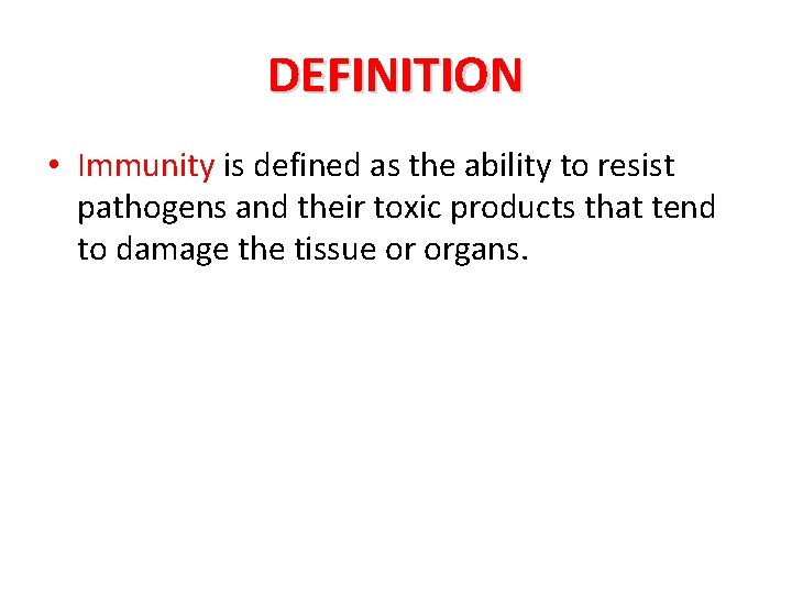 DEFINITION • Immunity is defined as the ability to resist pathogens and their toxic