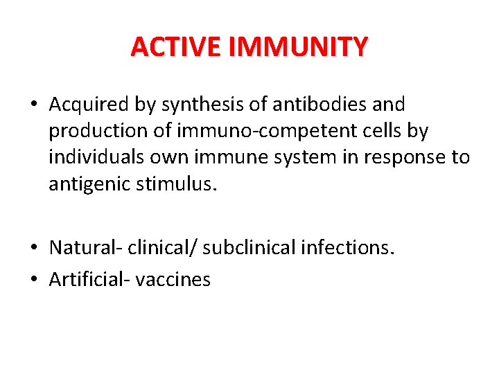 ACTIVE IMMUNITY • Acquired by synthesis of antibodies and production of immuno-competent cells by