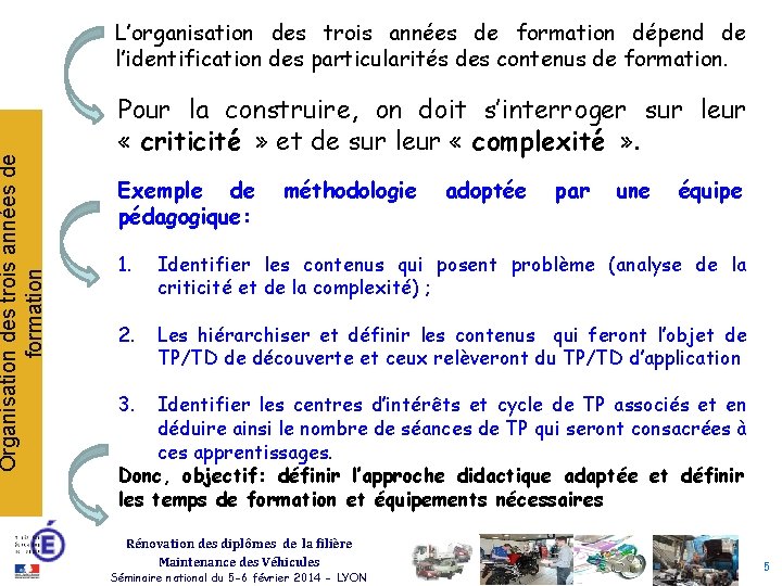 Organisation des trois années de formation L’organisation des trois années de formation dépend de