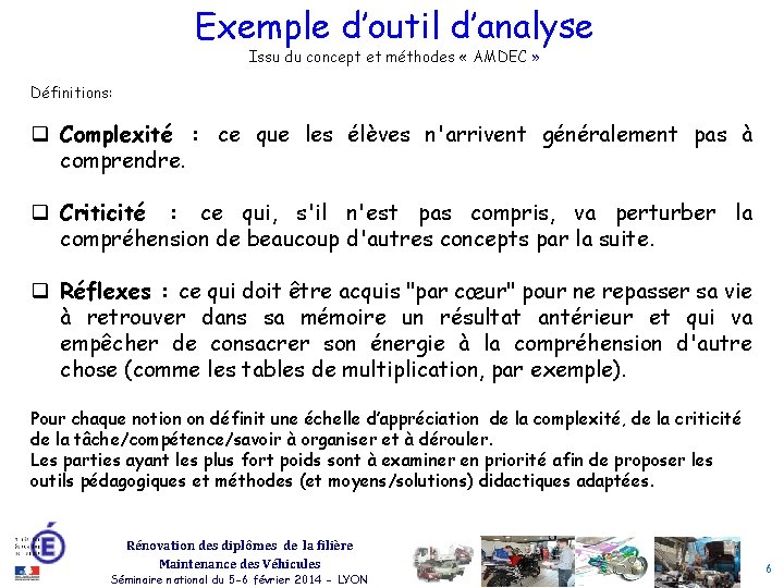 Exemple d’outil d’analyse Issu du concept et méthodes « AMDEC » Définitions: q Complexité