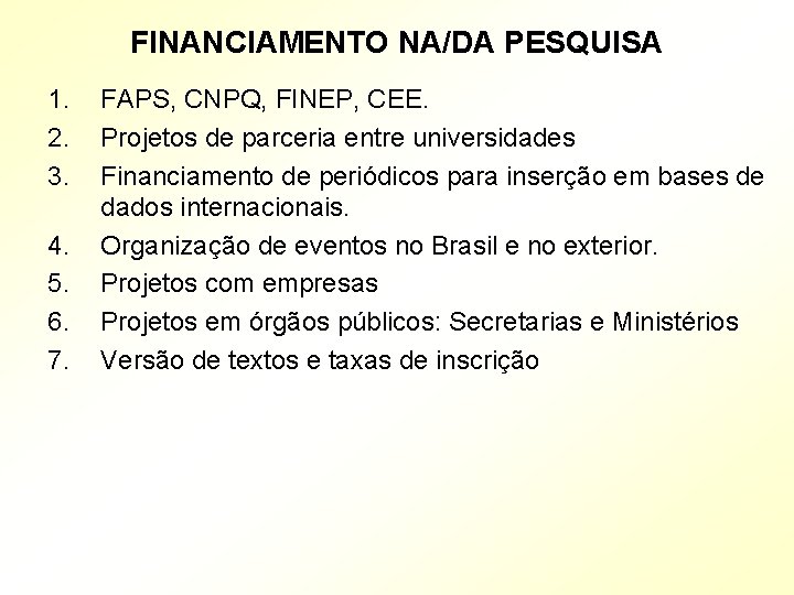 FINANCIAMENTO NA/DA PESQUISA 1. 2. 3. 4. 5. 6. 7. FAPS, CNPQ, FINEP, CEE.