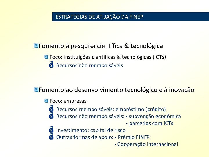 ESTRATÉGIAS DE ATUAÇÃO DA FINEP Fomento à pesquisa científica & tecnológica Foco: instituições científicas