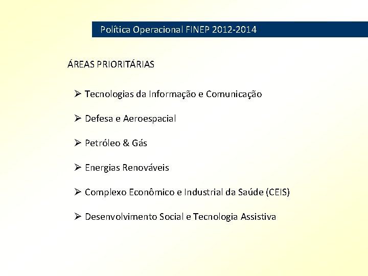 Política Operacional FINEP 2012 -2014 ÁREAS PRIORITÁRIAS Ø Tecnologias da Informação e Comunicação Ø